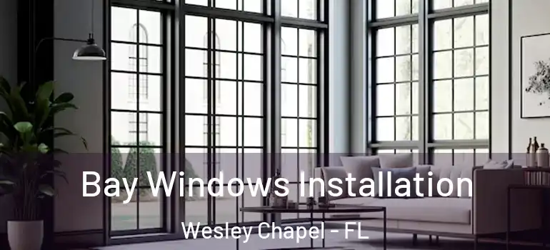  Bay Windows Installation Wesley Chapel - FL