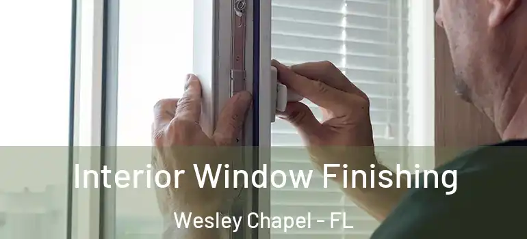 Interior Window Finishing Wesley Chapel - FL