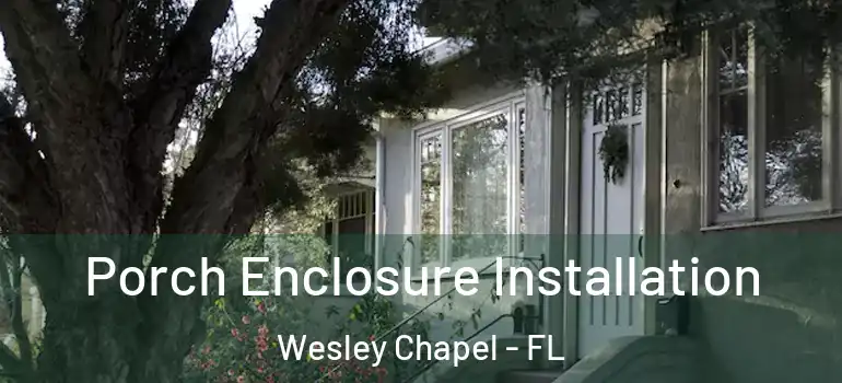  Porch Enclosure Installation Wesley Chapel - FL