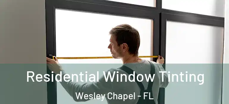  Residential Window Tinting Wesley Chapel - FL