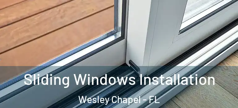  Sliding Windows Installation Wesley Chapel - FL