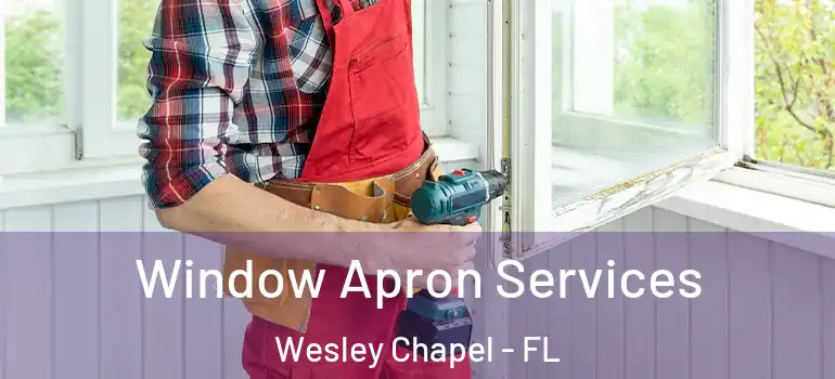  Window Apron Services Wesley Chapel - FL