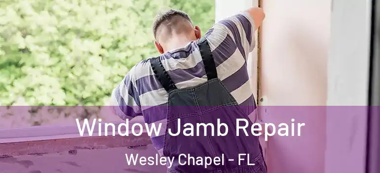  Window Jamb Repair Wesley Chapel - FL