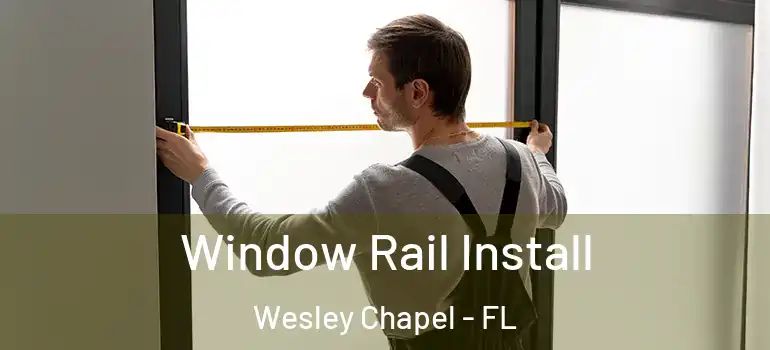  Window Rail Install Wesley Chapel - FL